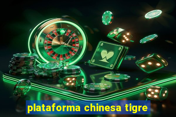 plataforma chinesa tigre